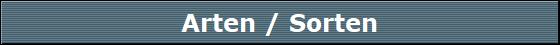 Arten / Sorten